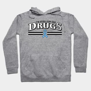 I'm here for the DRUGS Prostate Cancer Chemo Hoodie